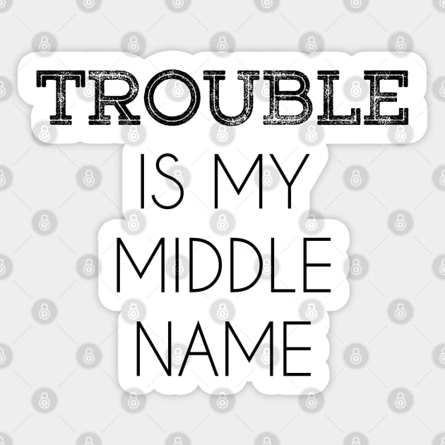 Trouble Is My Middle Name Sticker by inotyler